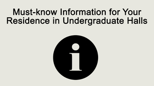 Must-know Information in the Undergraduate Halls